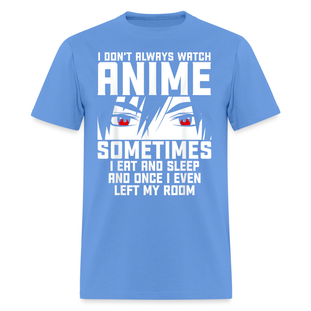 I Don't Always Watch Anime Premium Unisex T-Shirt - carolina blue