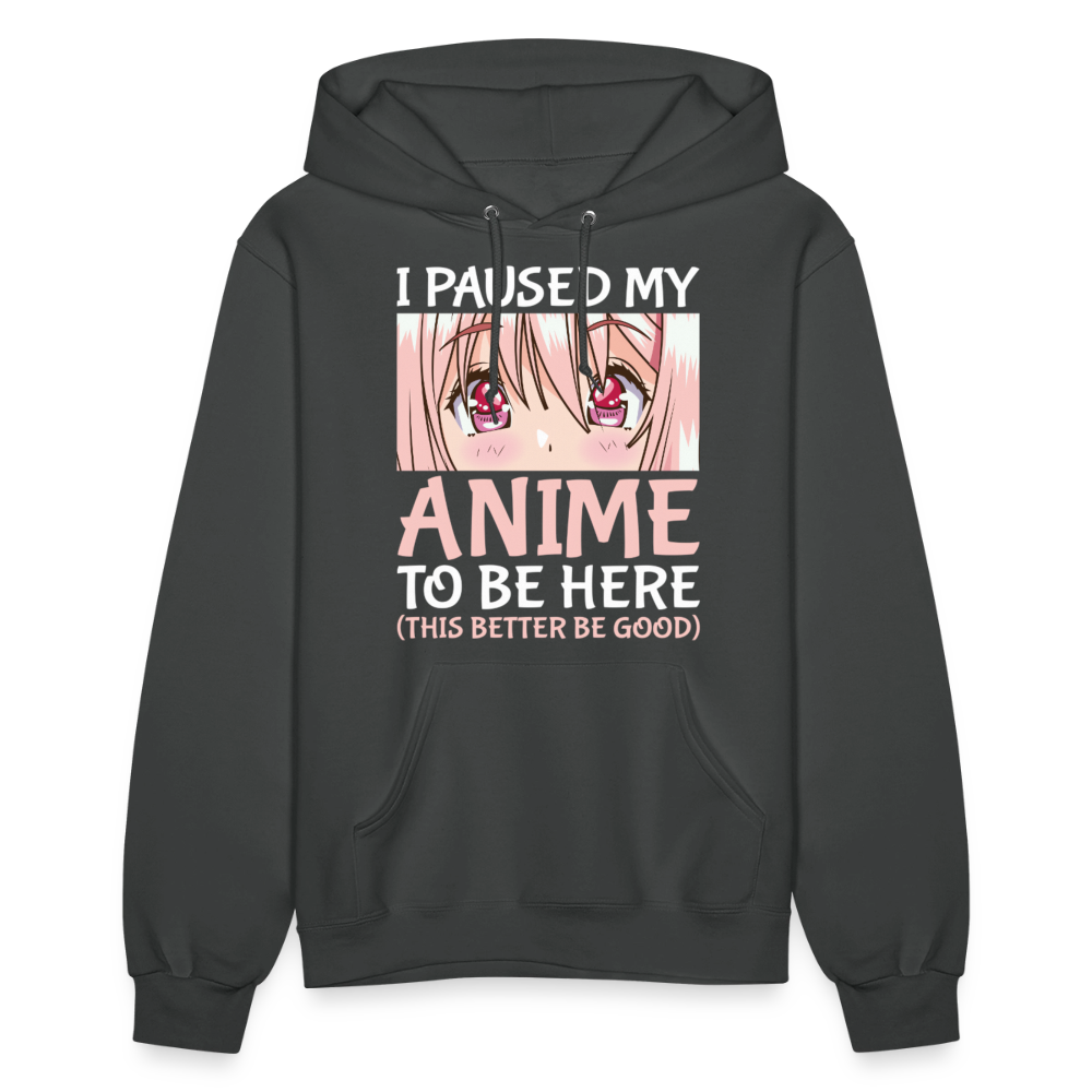 I Paused My Anime To Be Here This Better Be Good II Premium Women's Hoodie Sweatshirt - asphalt