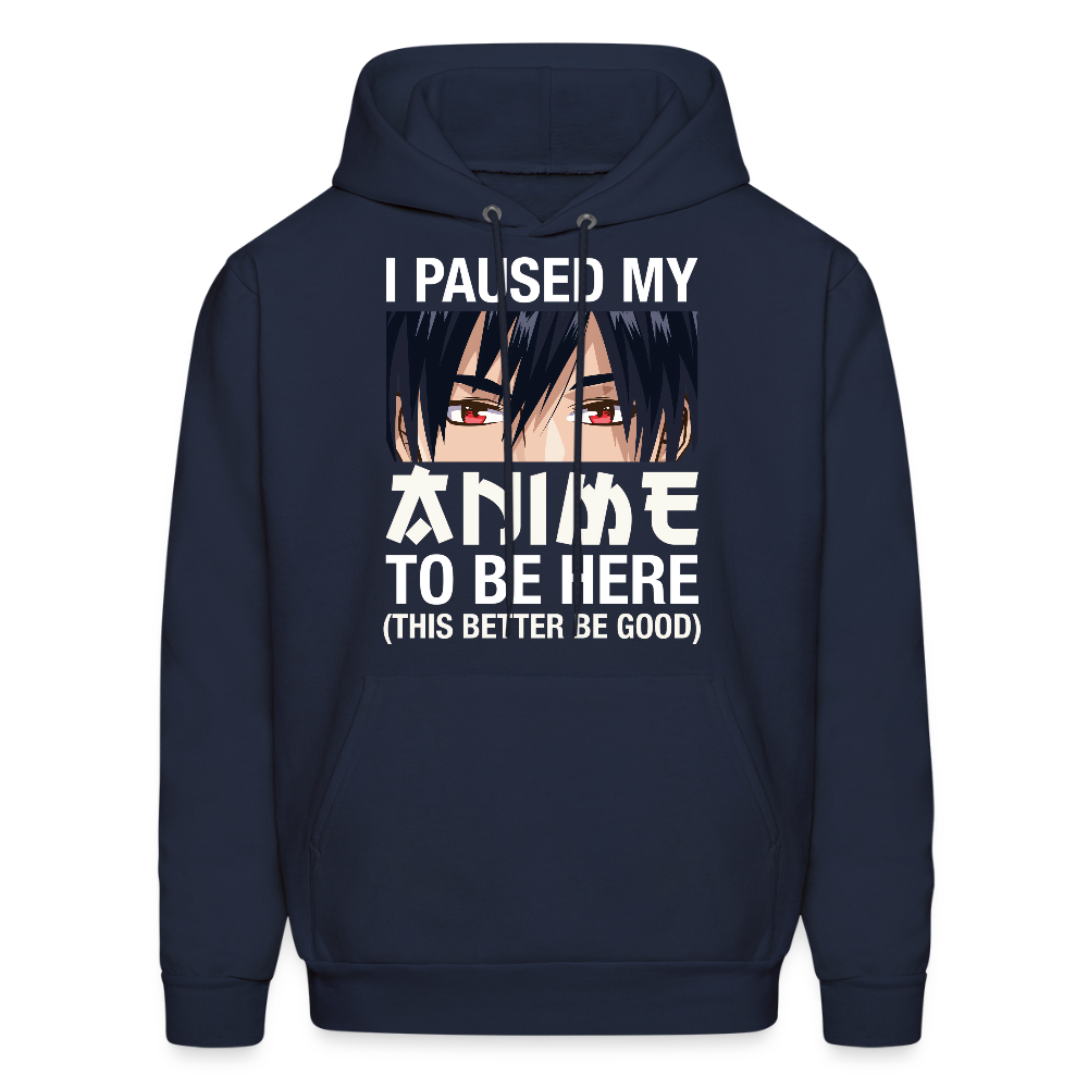 I Paused My Anime To Be Here This Better Be Good Anime Lover Hoodie - navy