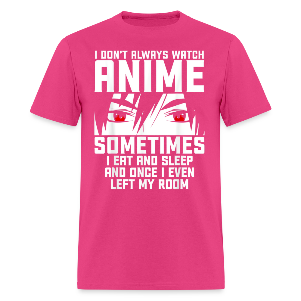 I Don't Always Watch Anime Premium Unisex T-Shirt - fuchsia