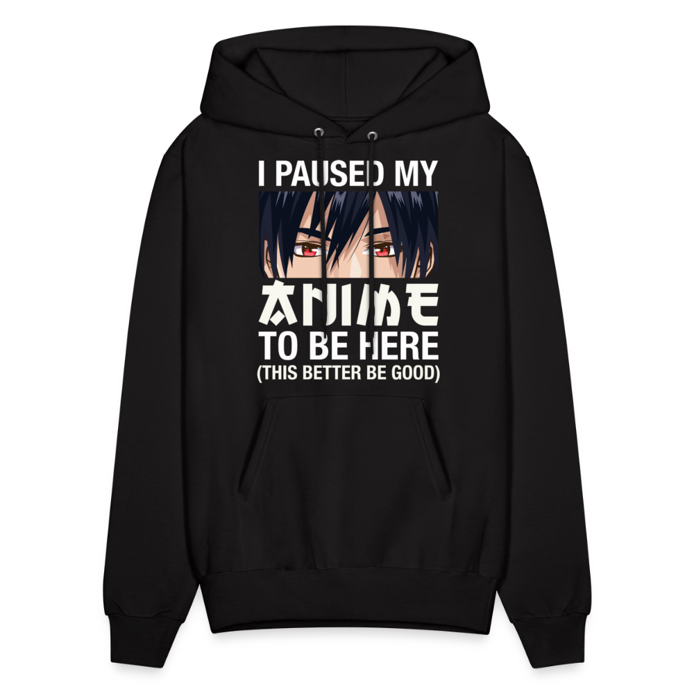 I Paused My Anime To Be Here This Better Be Good Anime Lover Hoodie - black