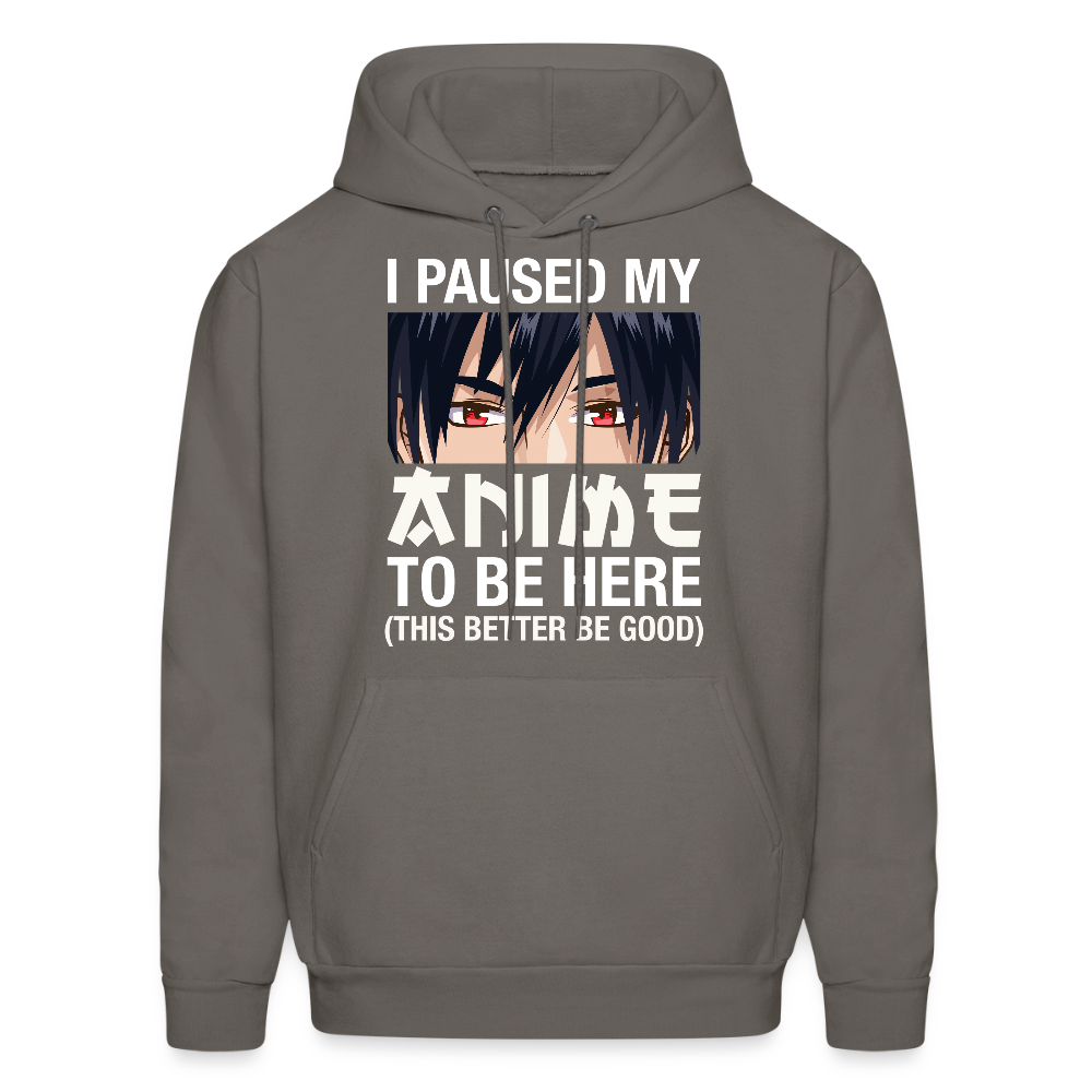 I Paused My Anime To Be Here This Better Be Good Anime Lover Hoodie - asphalt gray
