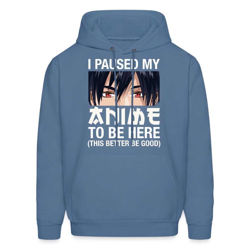 I Paused My Anime To Be Here This Better Be Good Anime Lover Hoodie - denim blue
