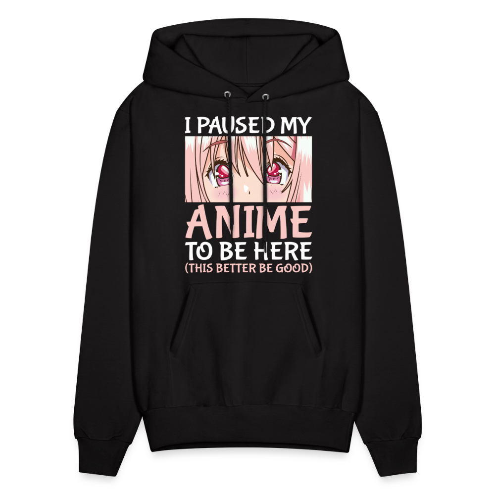 I Paused My Anime To Be Here This Better Be Good Anime Lover Premium Unisex Hoodie Sweatshirt - black