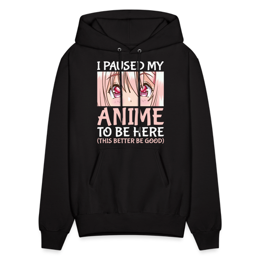 I Paused My Anime To Be Here This Better Be Good Anime Lover Premium Unisex Hoodie Sweatshirt - black