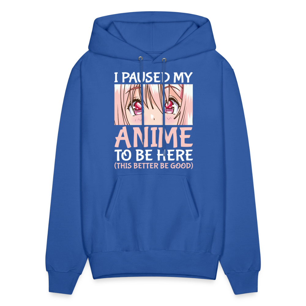 I Paused My Anime To Be Here This Better Be Good Anime Lover Premium Unisex Hoodie Sweatshirt - royal blue
