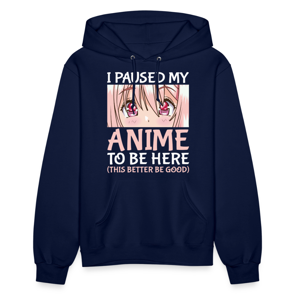 I Paused My Anime To Be Here This Better Be Good II Premium Women's Hoodie Sweatshirt - navy