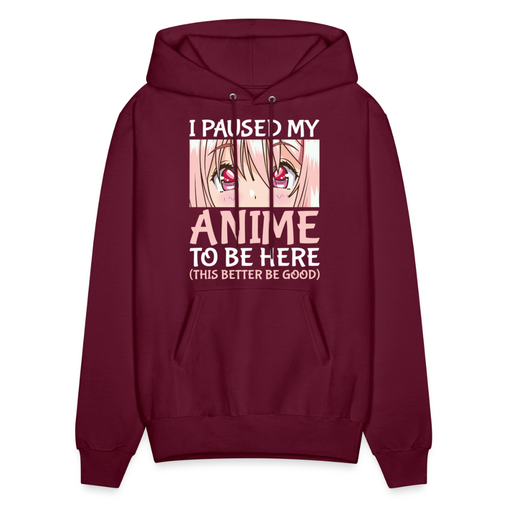 I Paused My Anime To Be Here This Better Be Good Anime Lover Premium Unisex Hoodie Sweatshirt - burgundy
