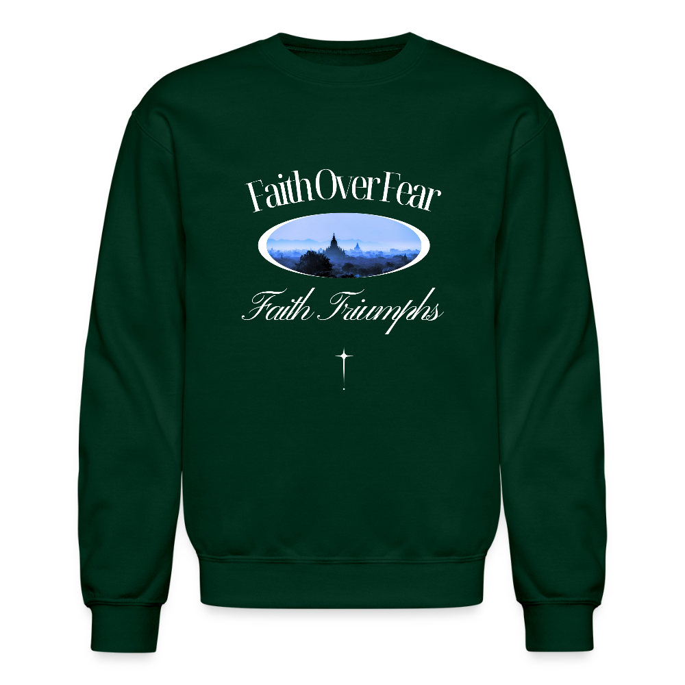 Faith Over Fear Faith Triumphs Christian Unisex Crewneck Sweatshirt - forest green
