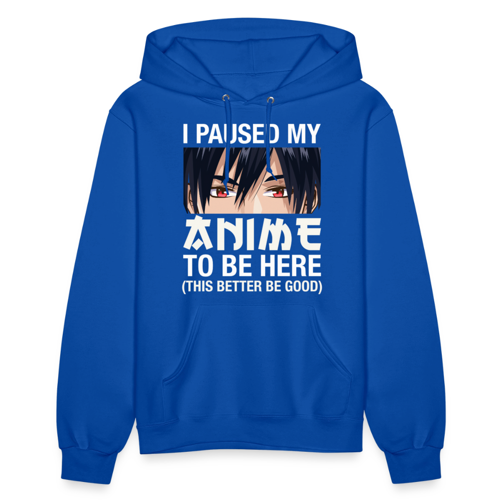 I Paused My Anime To Be Here This Better Be Good Anime Lover Premium Women's Hoodie Sweatshirt - royal blue