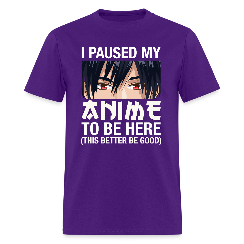 I Paused My Anime To Be Here This Better Be Good Premium Unisex T-Shirt - purple