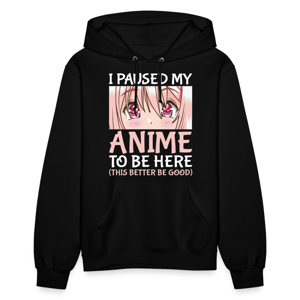 I Paused My Anime To Be Here This Better Be Good II Premium Women's Hoodie Sweatshirt - black