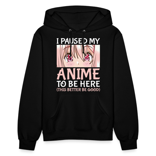 I Paused My Anime To Be Here This Better Be Good II Premium Women's Hoodie Sweatshirt - black