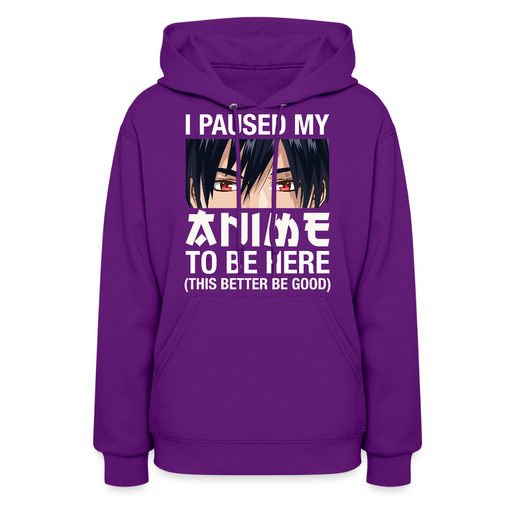 I Paused My Anime To Be Here This Better Be Good Anime Lover Premium Women's Hoodie Sweatshirt - purple