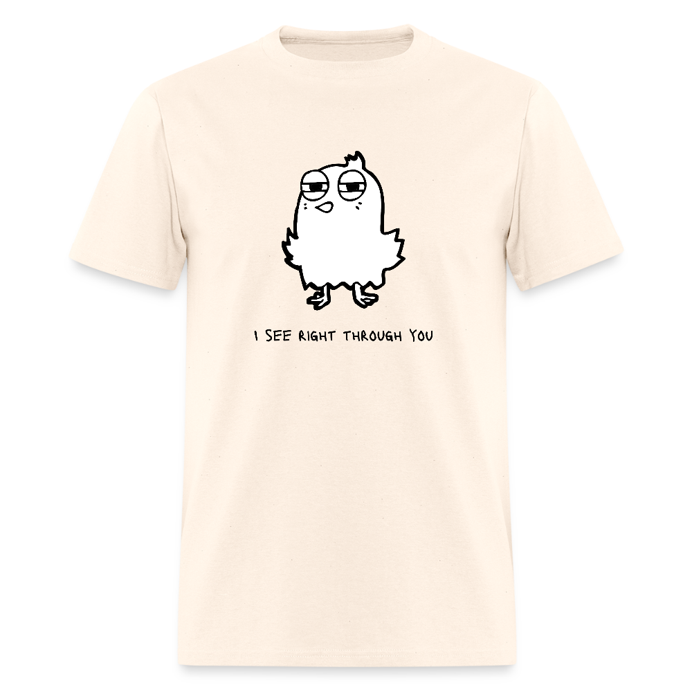I See Right Through You Funny Unisex T-Shirt - natural