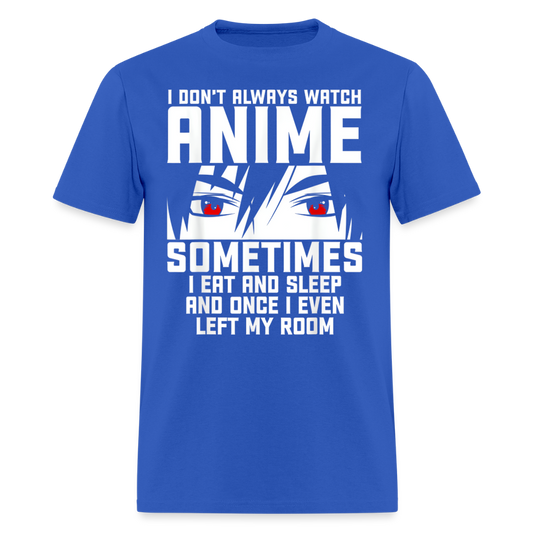 I Don't Always Watch Anime Premium Unisex T-Shirt - royal blue