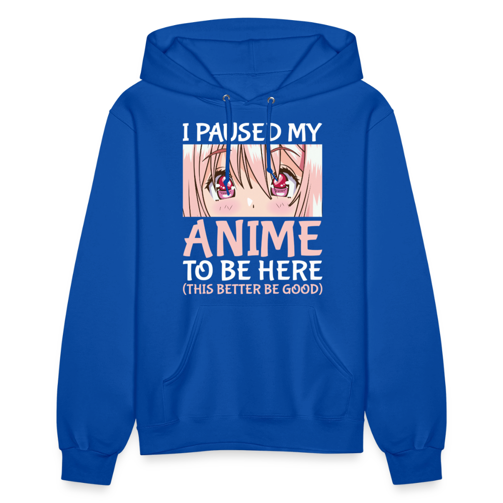 I Paused My Anime To Be Here This Better Be Good II Premium Women's Hoodie Sweatshirt - royal blue