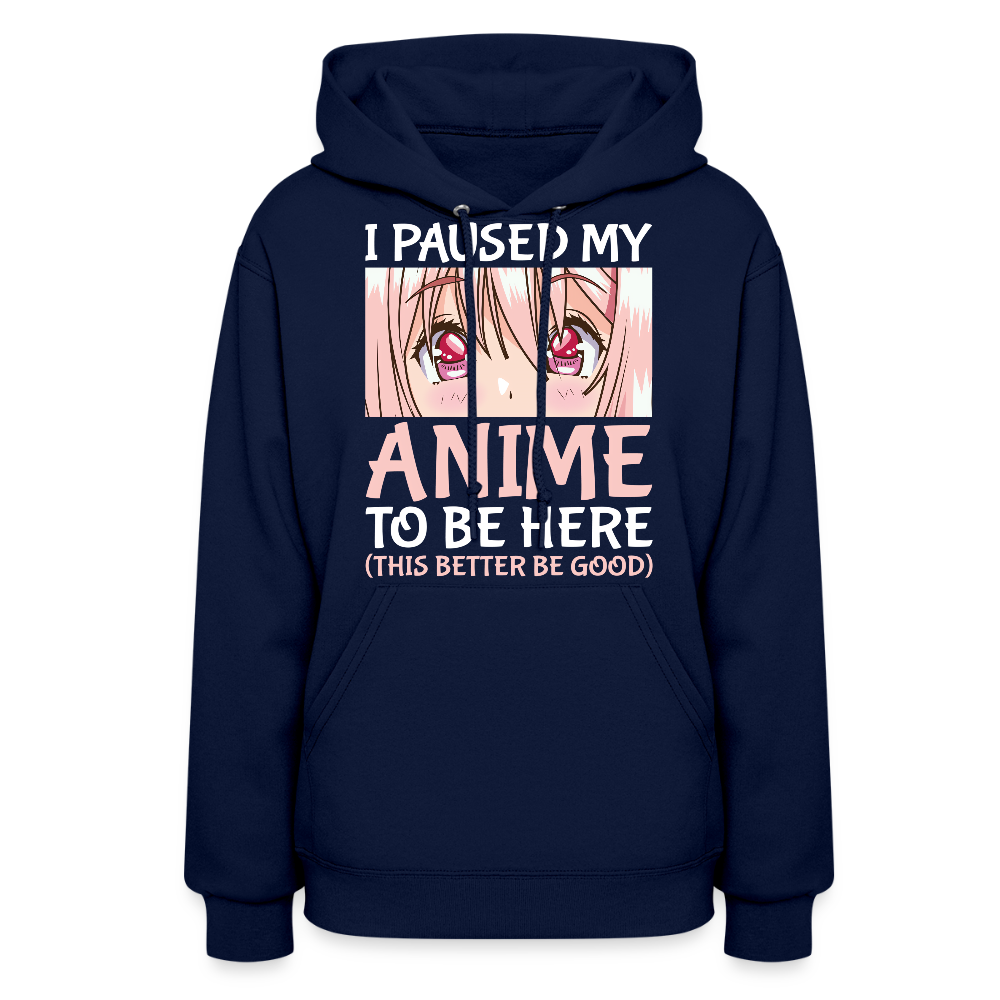I Paused My Anime To Be Here This Better Be Good II Premium Women's Hoodie Sweatshirt - navy