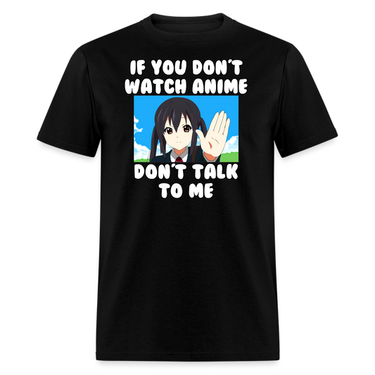 If You Don't Watch Anime Don't Talk To Me Anime Lover T-Shirt - black