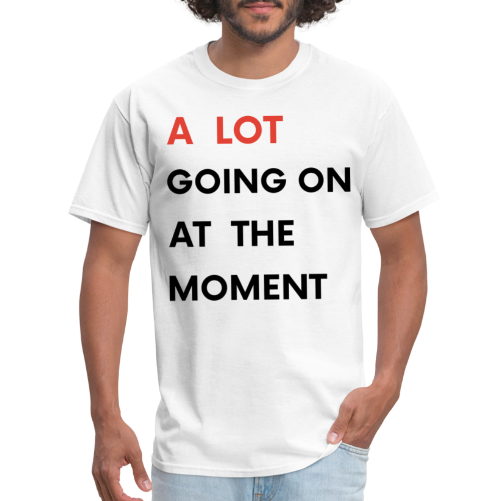 A Lot Going On At The Moment Unisex Classic T-Shirt - white