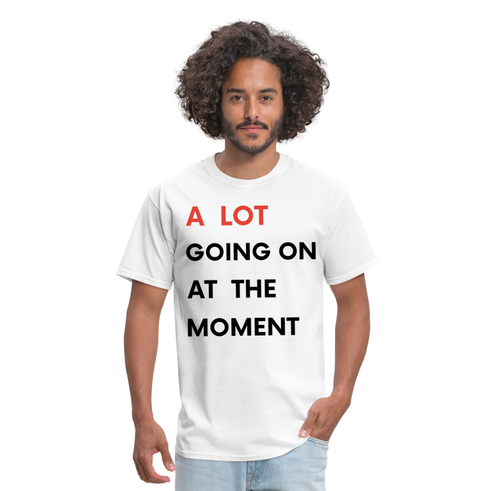 A Lot Going On At The Moment Unisex Classic T-Shirt - white