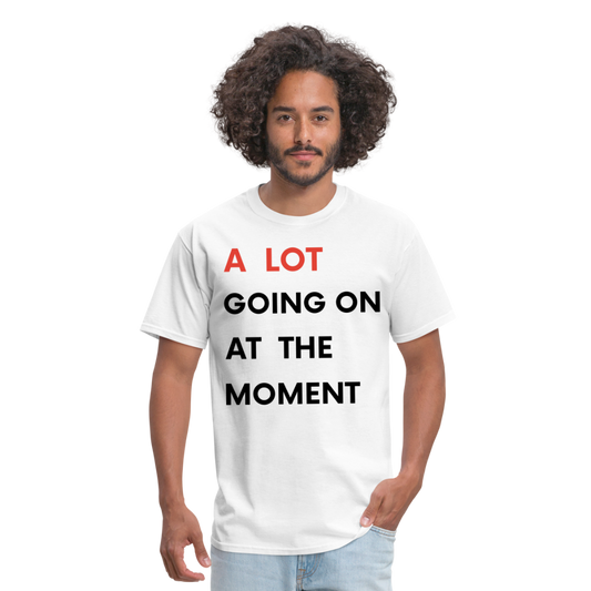 A Lot Going On At The Moment Unisex Classic T-Shirt - white