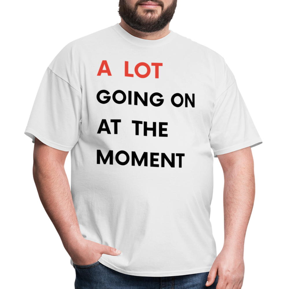 A Lot Going On At The Moment Unisex Classic T-Shirt - white