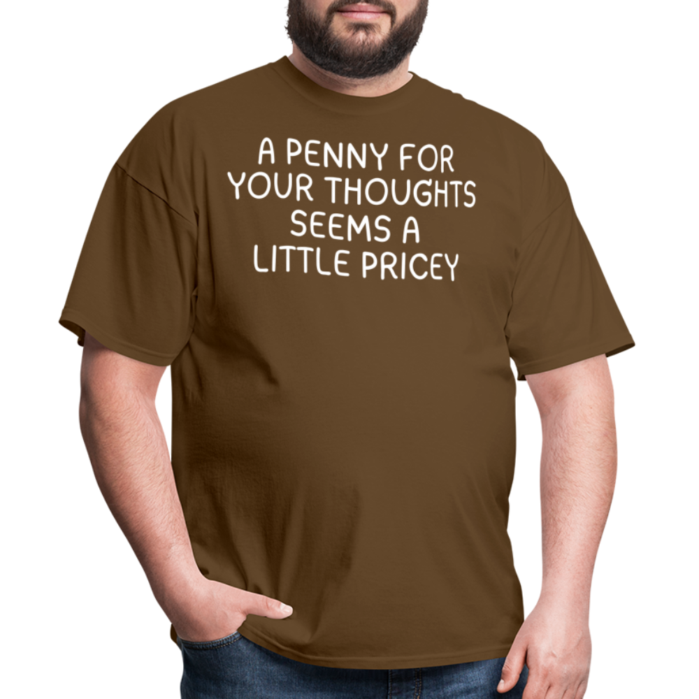 A Penny For Your Thoughts Funny Graphic Tee Sarcastic Joke Unisex Classic T-Shirt - brown