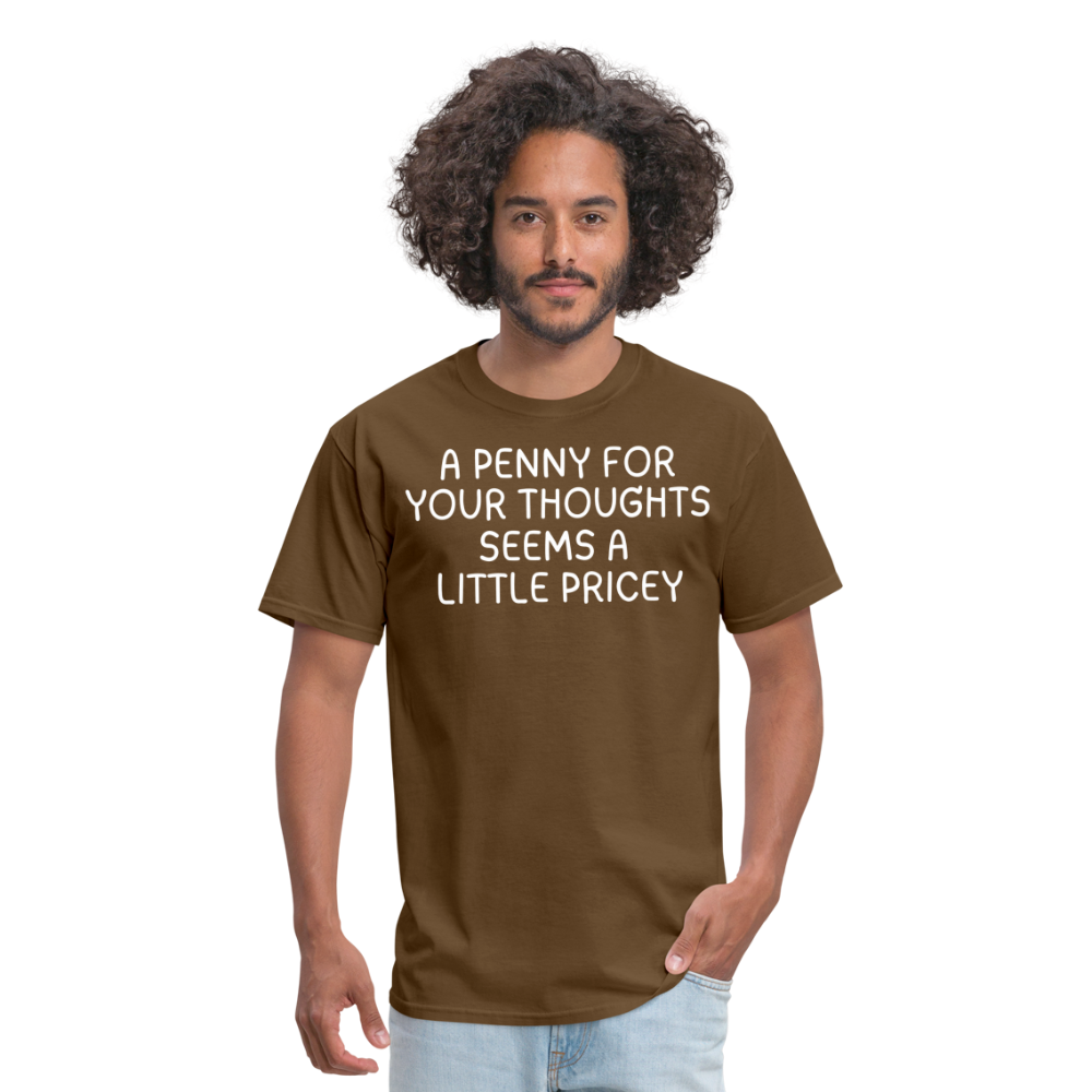 A Penny For Your Thoughts Funny Graphic Tee Sarcastic Joke Unisex Classic T-Shirt - brown