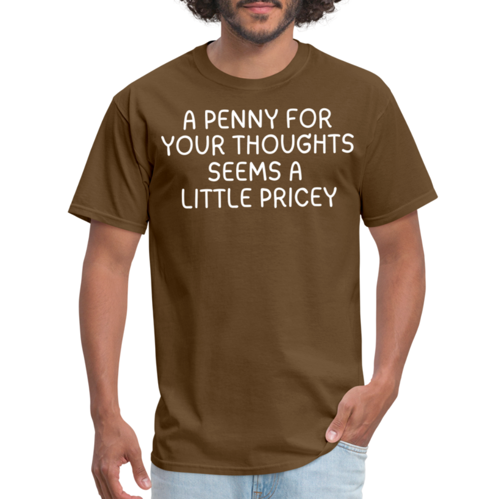 A Penny For Your Thoughts Funny Graphic Tee Sarcastic Joke Unisex Classic T-Shirt - brown