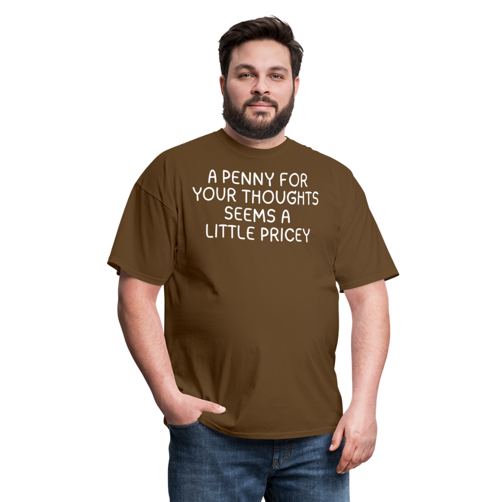 A Penny For Your Thoughts Funny Graphic Tee Sarcastic Joke Unisex Classic T-Shirt - brown