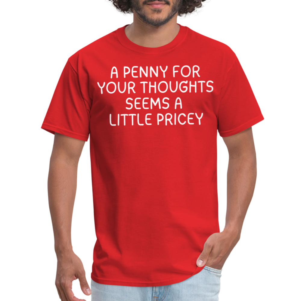 A Penny For Your Thoughts Funny Graphic Tee Sarcastic Joke Unisex Classic T-Shirt - red