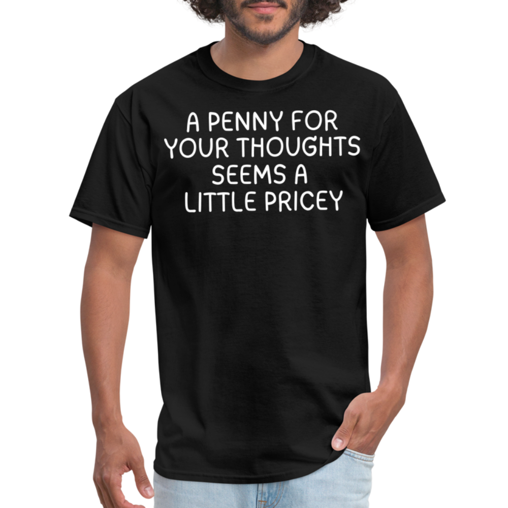 A Penny For Your Thoughts Funny Graphic Tee Sarcastic Joke Unisex Classic T-Shirt - black