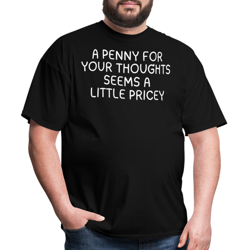 A Penny For Your Thoughts Funny Graphic Tee Sarcastic Joke Unisex Classic T-Shirt - black