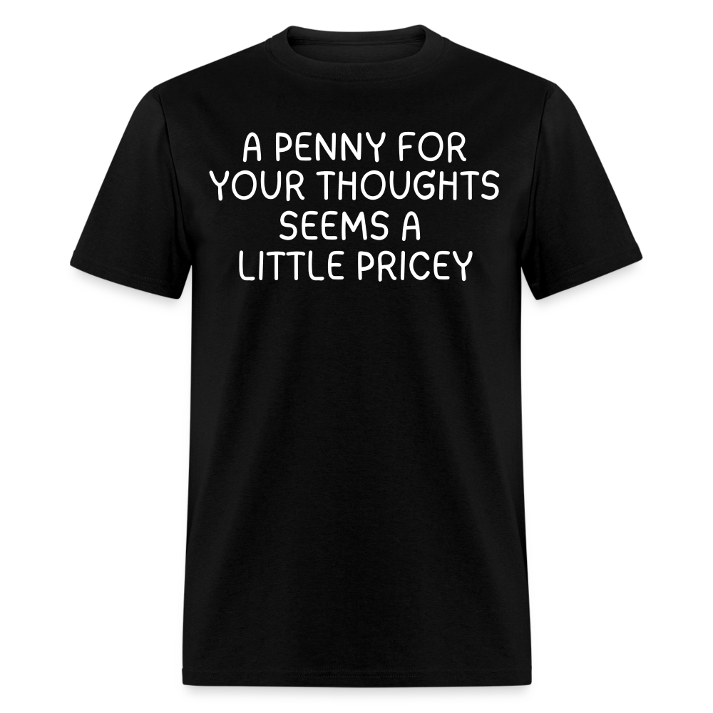 A Penny For Your Thoughts Funny Graphic Tee Sarcastic Joke Unisex Classic T-Shirt - black