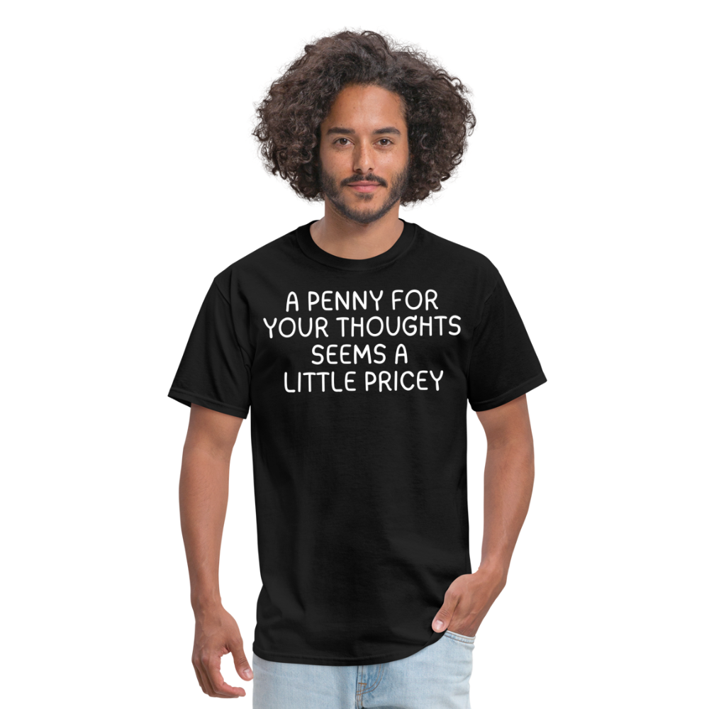 A Penny For Your Thoughts Funny Graphic Tee Sarcastic Joke Unisex Classic T-Shirt - black