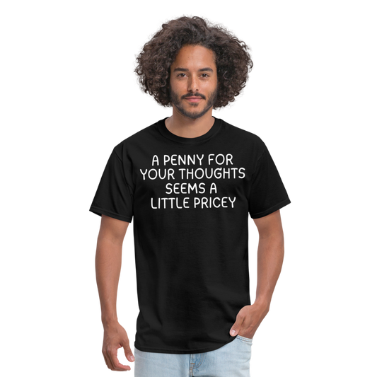 A Penny For Your Thoughts Funny Graphic Tee Sarcastic Joke Unisex Classic T-Shirt - black