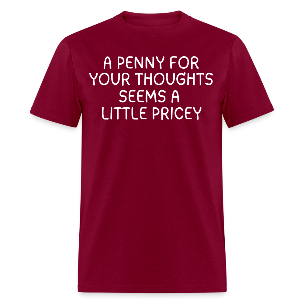 A Penny For Your Thoughts Funny Graphic Tee Sarcastic Joke Unisex Classic T-Shirt - burgundy