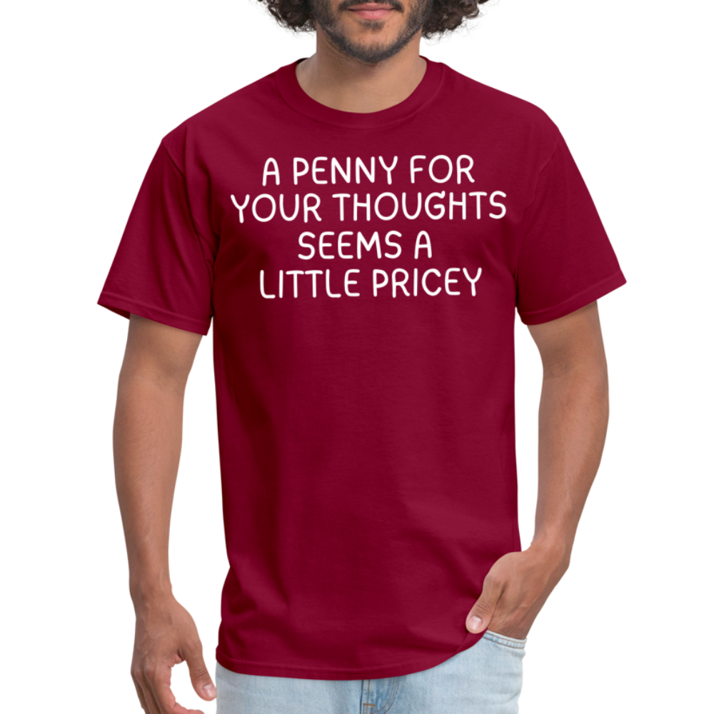 A Penny For Your Thoughts Funny Graphic Tee Sarcastic Joke Unisex Classic T-Shirt - burgundy