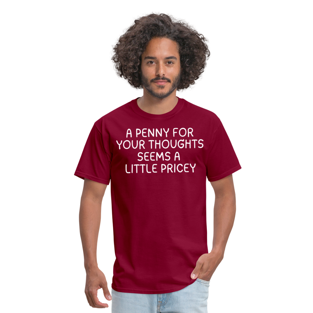 A Penny For Your Thoughts Funny Graphic Tee Sarcastic Joke Unisex Classic T-Shirt - burgundy