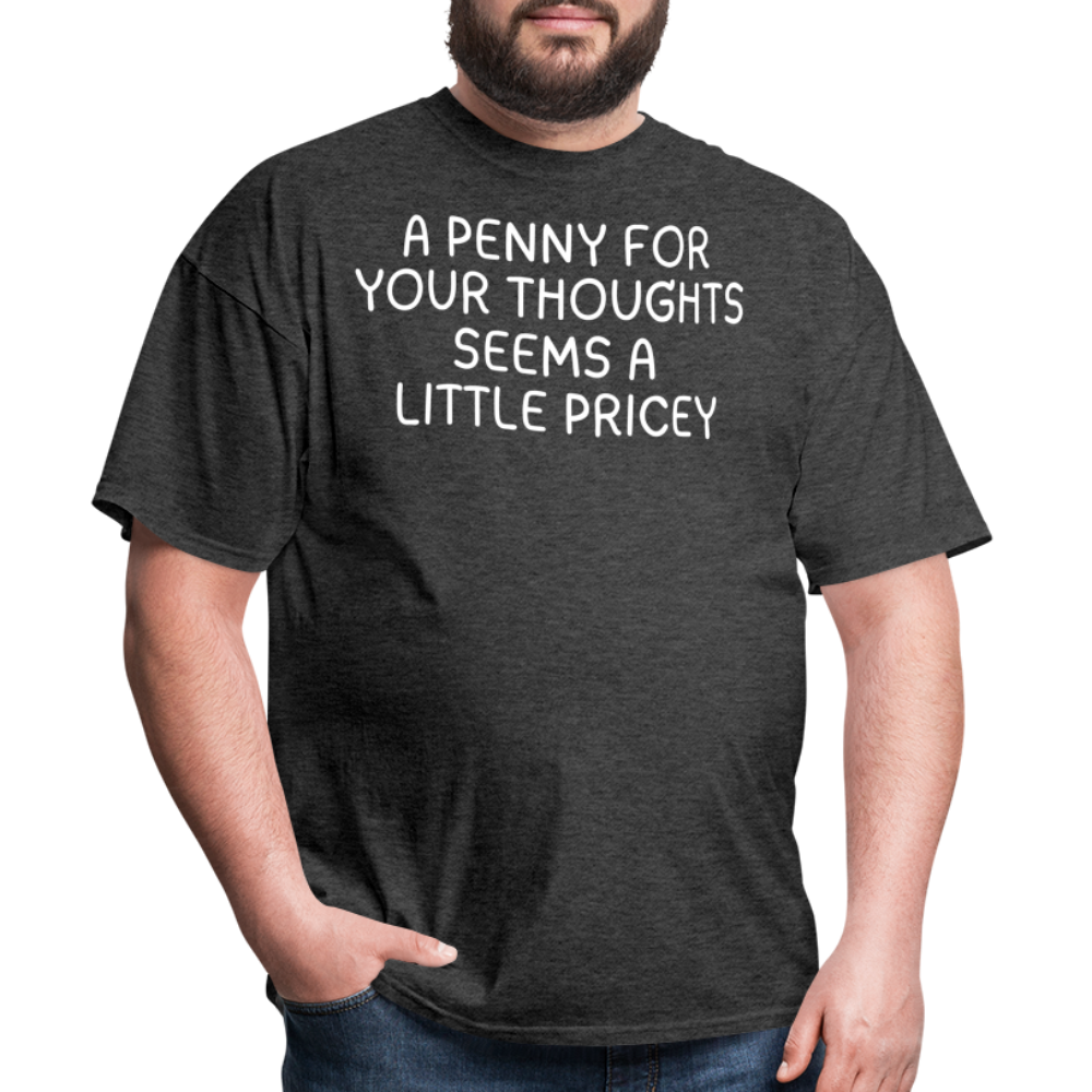 A Penny For Your Thoughts Funny Graphic Tee Sarcastic Joke Unisex Classic T-Shirt - heather black