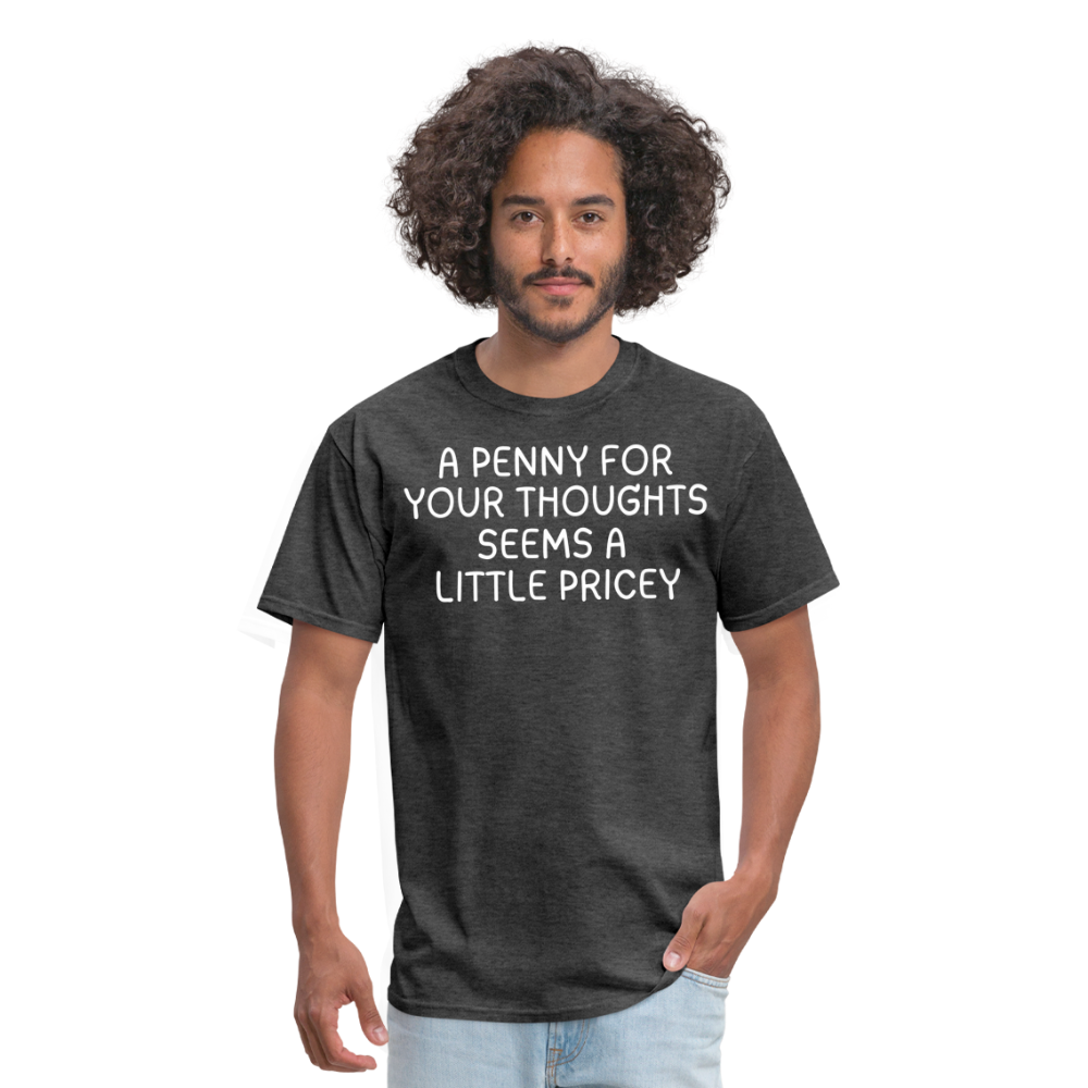 A Penny For Your Thoughts Funny Graphic Tee Sarcastic Joke Unisex Classic T-Shirt - heather black