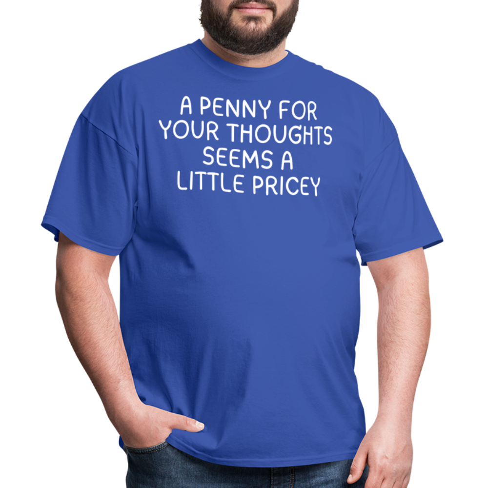 A Penny For Your Thoughts Funny Graphic Tee Sarcastic Joke Unisex Classic T-Shirt - royal blue