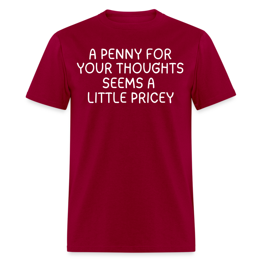 A Penny For Your Thoughts Funny Graphic Tee Sarcastic Joke Unisex Classic T-Shirt - dark red