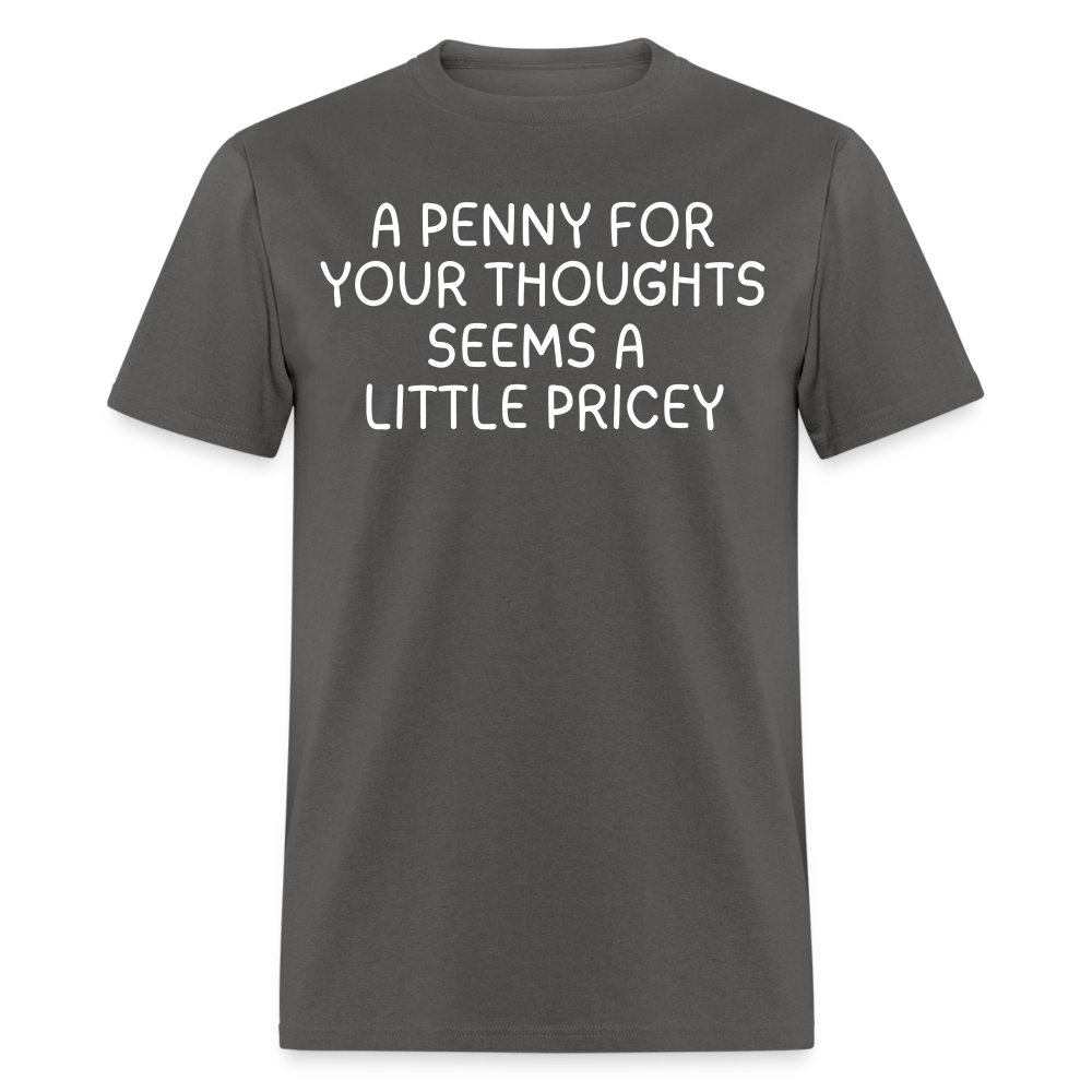 A Penny For Your Thoughts Funny Graphic Tee Sarcastic Joke Unisex Classic T-Shirt - charcoal