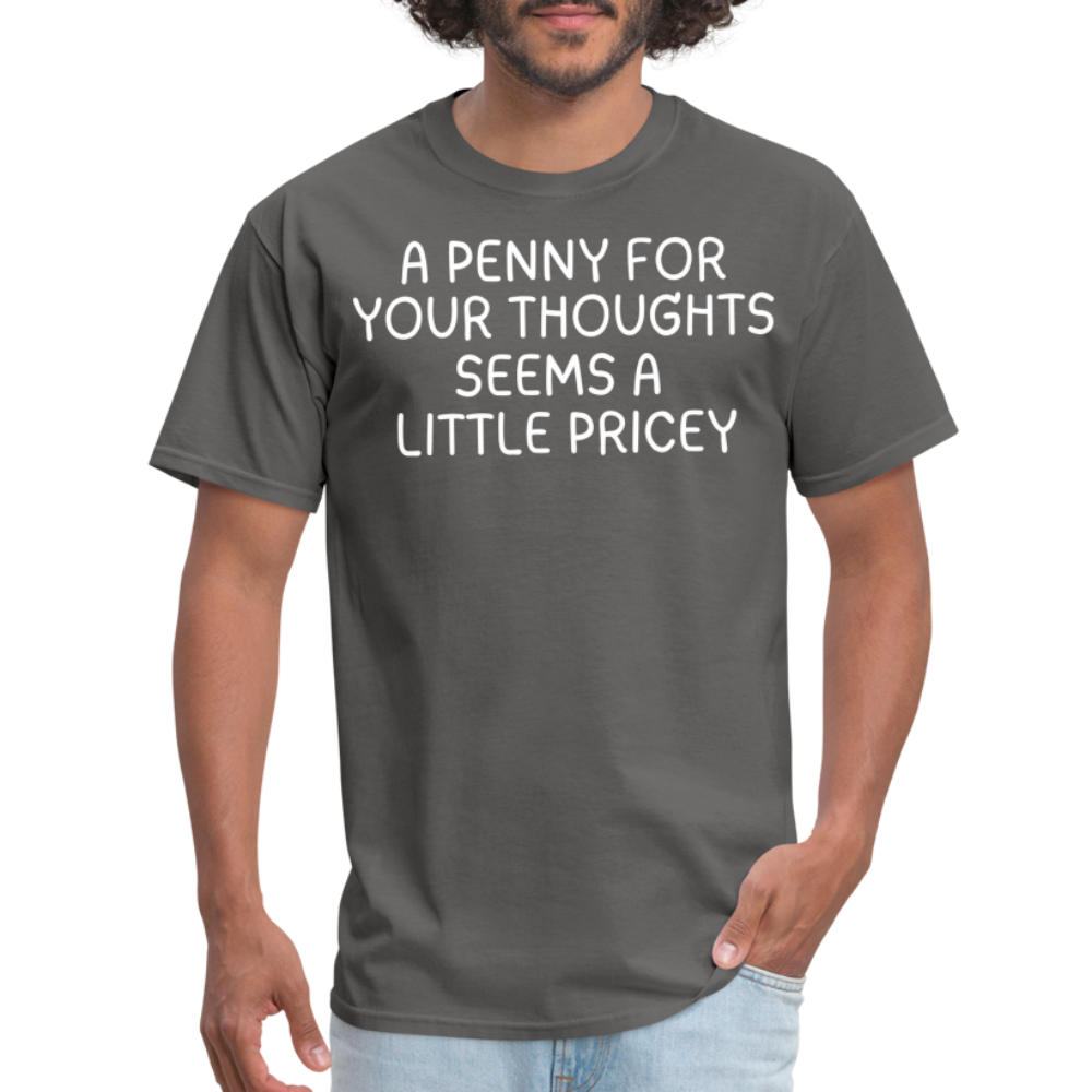 A Penny For Your Thoughts Funny Graphic Tee Sarcastic Joke Unisex Classic T-Shirt - charcoal