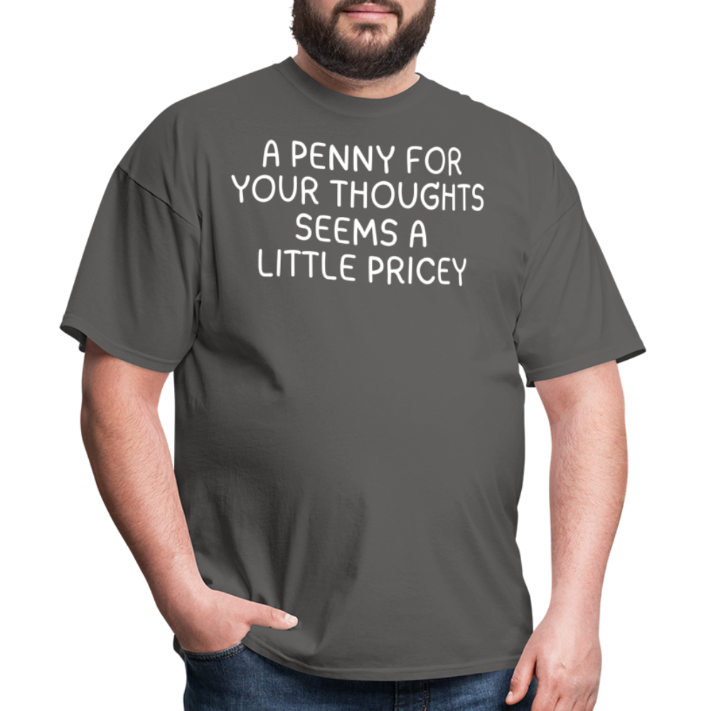A Penny For Your Thoughts Funny Graphic Tee Sarcastic Joke Unisex Classic T-Shirt - charcoal