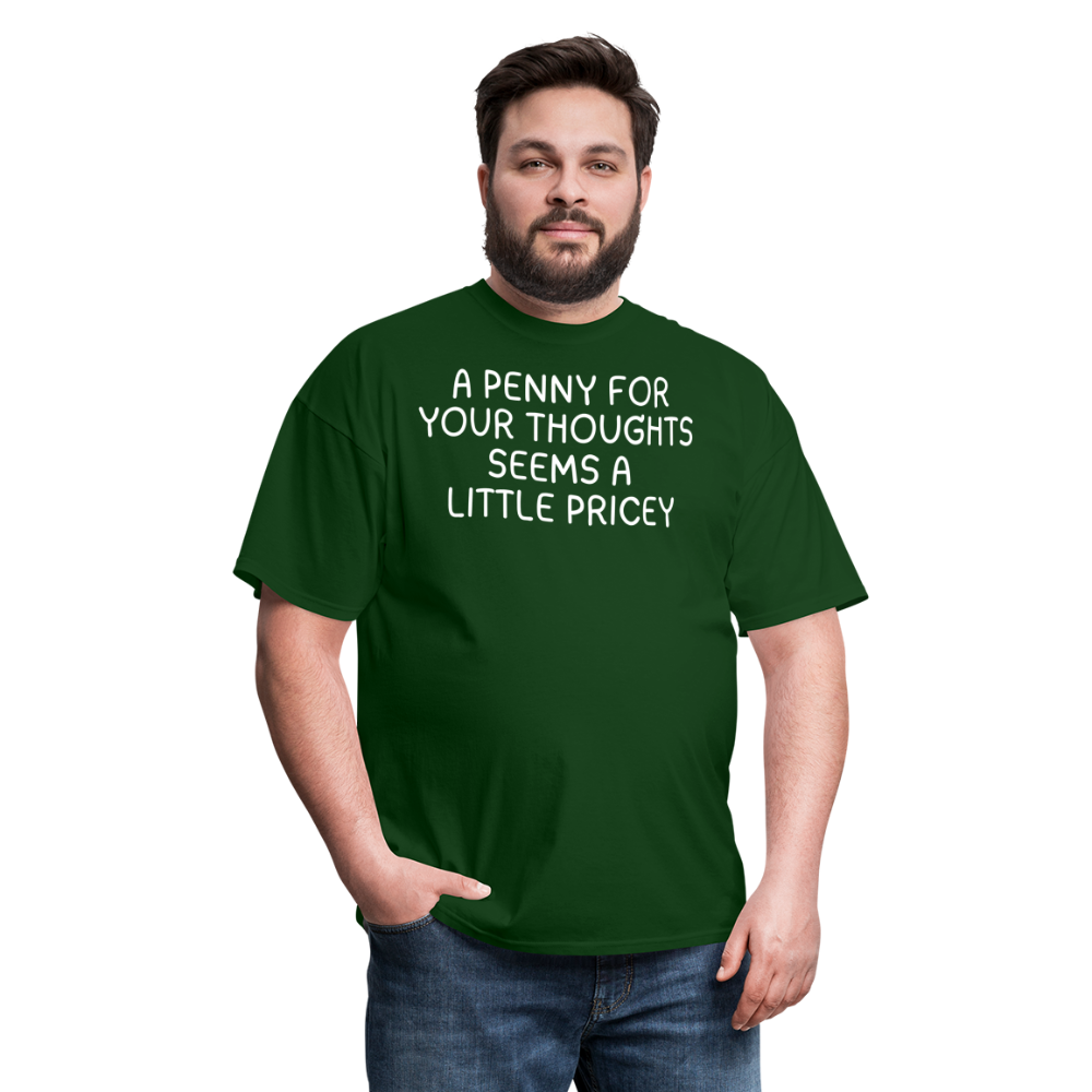 A Penny For Your Thoughts Funny Graphic Tee Sarcastic Joke Unisex Classic T-Shirt - forest green