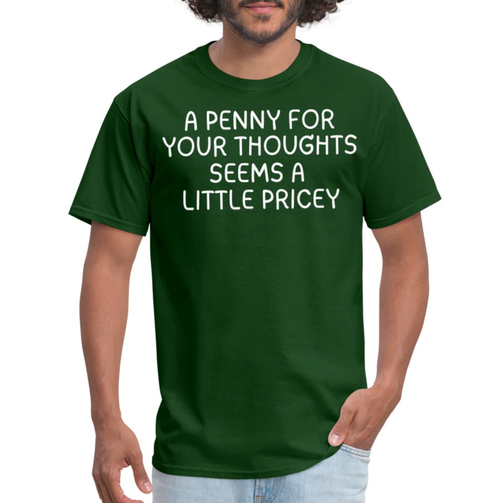 A Penny For Your Thoughts Funny Graphic Tee Sarcastic Joke Unisex Classic T-Shirt - forest green