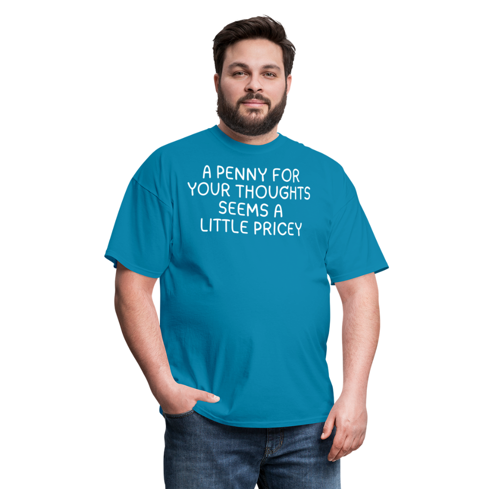 A Penny For Your Thoughts Funny Graphic Tee Sarcastic Joke Unisex Classic T-Shirt - turquoise